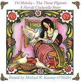 Tri Holuby: The Three Pigeons: A Slovak Cinderella Story