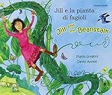 Jill e la pianta di fagioli = Jill and the beanstalk