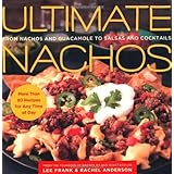 ultimate nachos from nachos and guacamole to salsas and cocktails