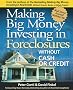 Making Big Money Investing in Foreclosures: Without Cash or Credit
