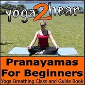Pranayamas for Beginners: Yoga Breathing Exercise Class and Guide Book | [Yoga 2 Hear]