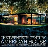 The twentieth century American house : masterworks of residential architecture