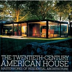 The Twentieth-Century American House: Masterworks of Residential Architecture: The Twentieth Century House