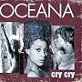 Cry Cry by <a href="http://www.amazon.com/Cry/dp/artist-redirect/B001ULLV2E/ref=dmusic_byline">Oceana</a>
