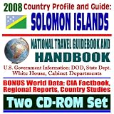 2008 Country Profile and Guide to Solomon Islands - National Travel Guidebook and Handbook - Guadalcanal, World War II, Tsunamis, Earthquakes, Brown Tree Snake (Two CD-ROM Set)