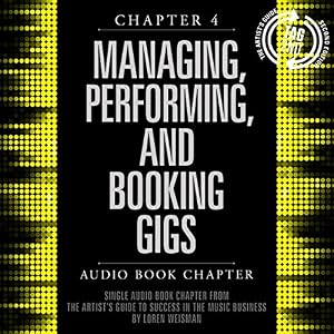 The Artist's Guide to Success in the Music Business (2nd edition), Chapter 4: Managing, Performing, and Booking Gigs