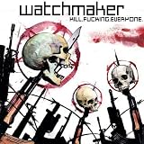 Watchmaker -  Kill. Fucking. Everyone.