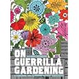 On Guerrilla Gardening: A Handbook for Gardening Without Boundaries by Richard Reynolds