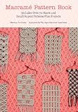 Macrame Pattern Book: Includes Over 70 Knots and Small Repeat Patterns Plus Projects