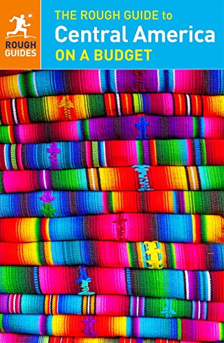 The Rough Guide to Central America on a Budget