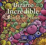 The bizarre and incredible world of plants