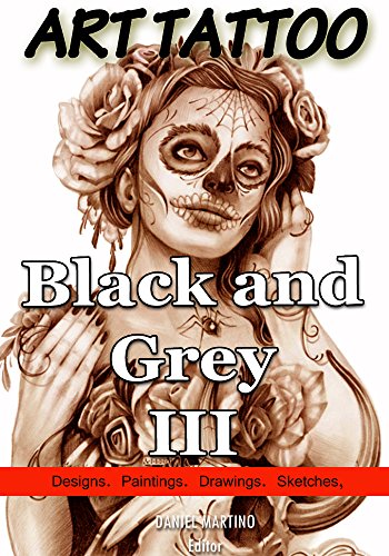 Tattoo Images: ART TATTOO Black and Grey III: 120 Designs, paintings, drawings and sketches (Planet Tattoo)
