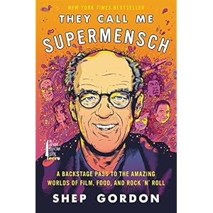 They Call Me Supermensch: A Backstage Pass to the Amazing Worlds of Film, Food, and Rock’n’Roll