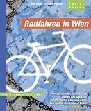 Radfahren in Wien: Fahrradgesch&auml;fte, Kaufberatung, Technik und Reparatur, Rechtsratgeber, Fahren im Alltag, Verkehrspolitik, Ausfl&uuml;ge und Touren - Alec Hager, Johannes Pepelnik