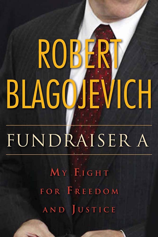 Fundraiser A: My Fight for Freedom and Justice: Robert Blagojevich ...