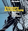 Visionary Architecture: Blueprints of the Modern Imagination