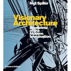 Visionary Architecture: Blueprints of the Modern Imagination