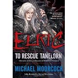 Elric (Chronicles of the Last Emperor of Melnibone v.2): To Rescue Tanelornby Michael Moorcock