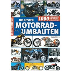 Die besten Motorradumbauten: 1000 spektakul�re Custombikes aus aller Welt