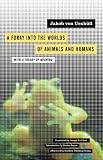 A Foray into the Worlds of Animals and Humans: with A Theory of Meaning (Posthumanities)