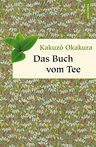Das Buch vom Tee (Neuübersetzung) (Anaconda Weisheit) (German Edition)