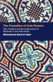 The formation of Arab reason : text, tradition and the construction of modernity in the Arab world