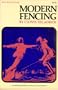 Modern Fencing: A Comprehensive Manual for the Foil, Epee, and Sabre