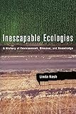 Inescapable Ecologies: A History of Environment, Disease, and Knowledge
