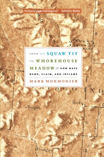 From Squaw Tit to Whorehouse Meadow: How Maps Name, Claim, and Inflame