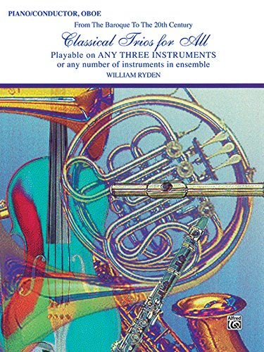 Classical Trios for All (From the Baroque to the 20th Century): Piano/Conductor, Oboe (Classical Instrumental Ensembles for All)