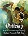 Waltzing: A Manual for Dancing and Living