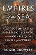 Empires of the Sea: The Siege of Malta, the Battle of Lepanto, and the Contest for the Center of the World