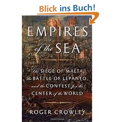 Empires of the Sea: The Siege of Malta, the Battle of Lepanto, and the Contest for the Center of the World