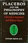 Placebos and the Philosophy of Medicine: Clinical, Conceptual, and Ethical Issues