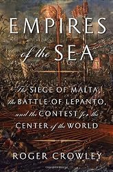 Empires of the Sea: The Siege of Malta, the Battle of Lepanto, and the Contest for the Center of the World