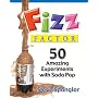 FIZZ FACTOR 50 AMAZING EXPERIMENTS