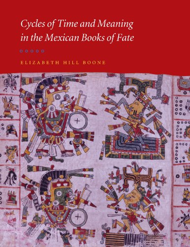 Cycles of Time and Meaning in the Mexican Books of Fate (Joe R. and Teresa Lozana Long Series in Latin American and Latino Art and Culture)
