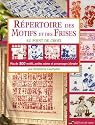 Répertoire des motifs et des frises au point de croix : Plus de 500 motifs, petites scènes et personnages à broder