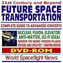 21st Century and Beyond Future Space Transportation: Complete Guide to Advanced Concepts and Rockets &ndash; Nuclear, Fusion, Elevators, Antimatter, Science Fiction Ideas, Moon - Mars Vision Plans (DVD-ROM)