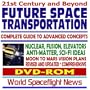 21st Century and Beyond Future Space Transportation: Complete Guide to Advanced Concepts and Rockets � Nuclear, Fusion, Elevators, Antimatter, Science Fiction Ideas, Moon - Mars Vision Plans (DVD-ROM)