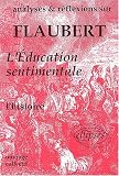 Analyses & reflexions sur Flaubert, L'education sentimentale: L'histoire