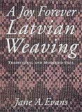 A Joy Forever: Latvian Weaving: Traditional and Modified Uses