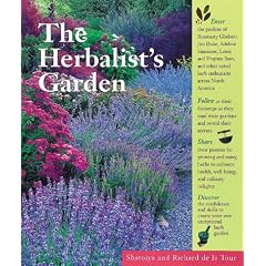 The Herbalist's Garden: A Guided Tour of 10 Exceptional Herb Gardens : The People Who Grow Them and the Plants That Inspire Them