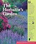 The Herbalist's Garden: A Guided Tour of 10 Exceptional Herb Gardens : The People Who Grow Them and the Plants That Inspire Them