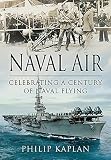 Naval air : celebrating a century of naval flying