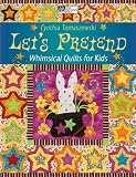 Let's Pretend: Whimsical Quilts for Kids (That Patchwork Place)