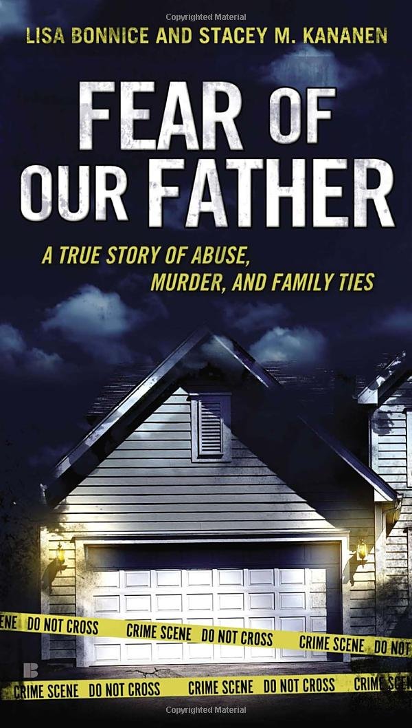 Fear of Our Father: The True Story of Abuse, Murder, and Family ... Fear of Our Father: The True Story of Abuse, Murder, and Family ...