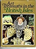 Art treasures in the British Isles : monuments, masterpieces, commissions and collections