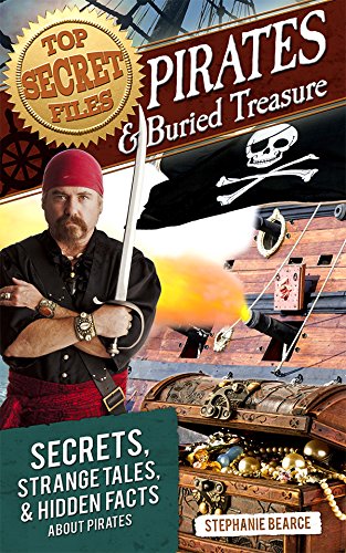 Top Secret Files: Pirates and Buried Treasure: Secrets, Strange Tales, and Hidden Facts about Pirates (Top Secret Files of History)