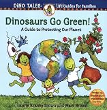 Dinosaurs Go Green!: A Guide to Protecting Our Planet (Dino Life Guides for Families)